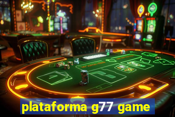 plataforma g77 game